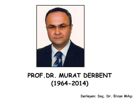 PROF.DR. MURAT DERBENT ( )