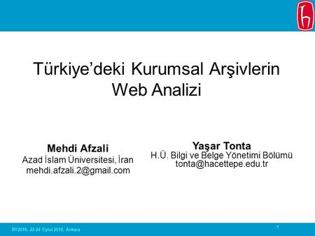 - 1 Mehdi Afzali Azad İslam Üniversitesi, İran Türkiye’deki Kurumsal Arşivlerin Web Analizi Yaşar Tonta H.Ü. Bilgi ve Belge Yönetimi.