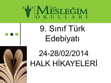 9. Sınıf Türk Edebiyatı 24-28/02/2014 HALK HİKAYELERİ.