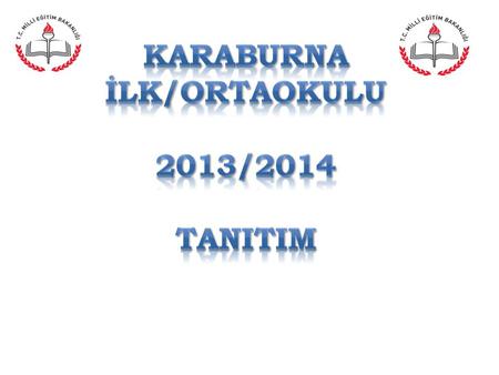 KARABURNA İLK/ORTAOKULU 2013/2014 TANITIM