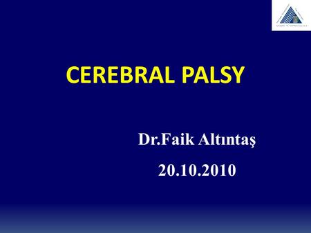 CEREBRAL PALSY Dr.Faik Altıntaş 20.10.2010.
