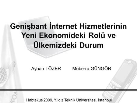 Ayhan TÖZERMüberra GÜNGÖR Genişbant İnternet Hizmetlerinin Yeni Ekonomideki Rolü ve Ülkemizdeki Durum Habtekus 2009, Yıldız Teknik Üniversitesi, İstanbul.