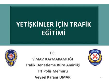 YETİŞKİNLER İÇİN TRAFİK EĞİTİMİ Trafik Denetleme Büro Amirliği