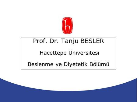 Prof. Dr. Tanju BESLER Hacettepe Üniversitesi Beslenme ve Diyetetik Bölümü.