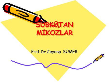SUBKÜTAN MİKOZLAR Prof.Dr.Zeynep SÜMER.