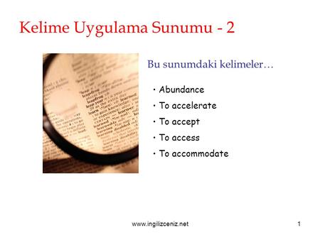 Www.ingilizceniz.net1 Kelime Uygulama Sunumu - 2 Bu sunumdaki kelimeler… Abundance To accelerate To accept To access To accommodate.