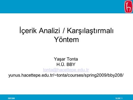 SLIDE 1BBY208 İçerik Analizi / Karşılaştırmalı Yöntem Yaşar Tonta H.Ü. BBY yunus.hacettepe.edu.tr/~tonta/courses/spring2009/bby208/