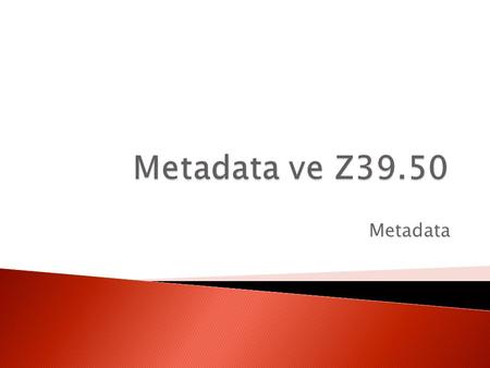 Metadata ve Z39.50 Metadata.