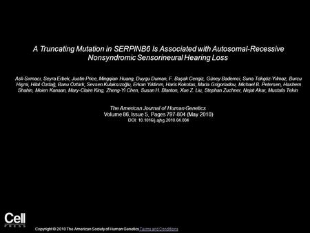 A Truncating Mutation in SERPINB6 Is Associated with Autosomal-Recessive Nonsyndromic Sensorineural Hearing Loss Aslı Sırmacı, Seyra Erbek, Justin Price,