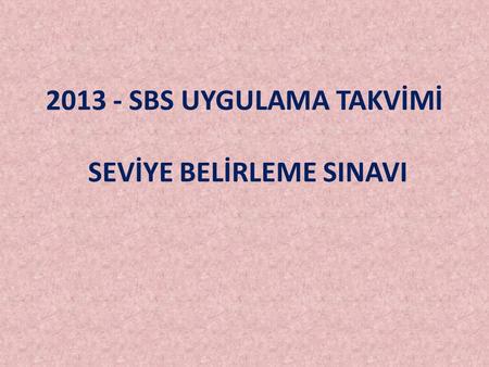 2013 - SBS UYGULAMA TAKVİMİ SEVİYE BELİRLEME SINAVI.
