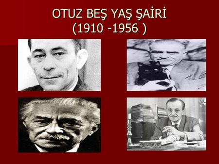 OTUZ BEŞ YAŞ ŞAİRİ (1910 -1956 ).