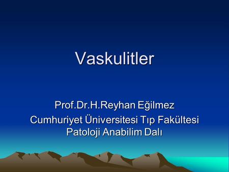 Vaskulitler Prof.Dr.H.Reyhan Eğilmez