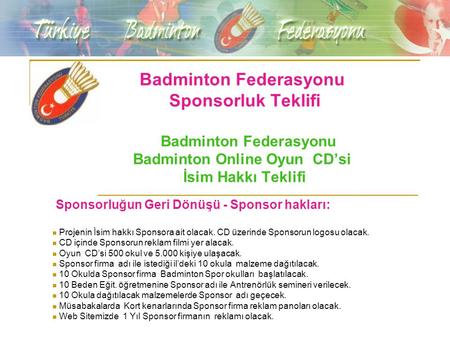 Badminton Federasyonu Sponsorluk Teklifi Badminton Federasyonu Badminton Online Oyun CD’si İsim Hakkı Teklifi Sponsorluğun Geri Dönüşü - Sponsor.