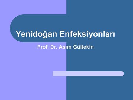 Yenidoğan Enfeksiyonları Prof. Dr. Asım Gültekin