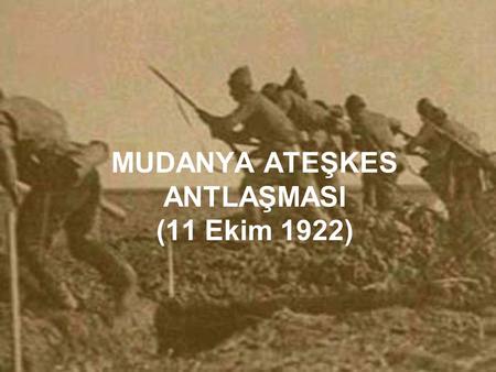 MUDANYA ATEŞKES ANTLAŞMASI (11 Ekim 1922)