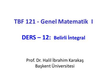 TBF Genel Matematik I DERS – 12: Belirli İntegral