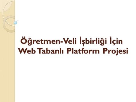 Öğretmen-Veli İşbirliği İçin Web Tabanlı Platform Projesi