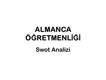 ALMANCA ÖĞRETMENLİĞİ Swot Analizi.
