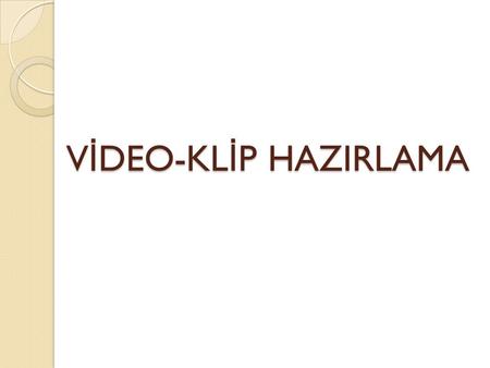 VİDEO-KLİP HAZIRLAMA.