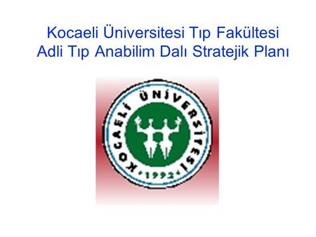 Kocaeli Üniversitesi Tıp Fakültesi Adli Tıp Anabilim Dalı Stratejik Plan Formatı