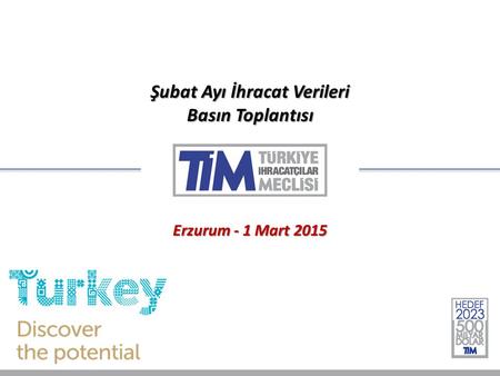 Şubat Ayı İhracat Verileri Basın Toplantısı Erzurum - 1 Mart 2015.