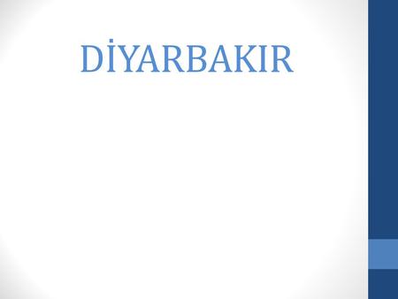 DİYARBAKIR. Diyarbakır is a big city. Diyarbakır is a historical city. Diyarbakır has a lot of historical place.