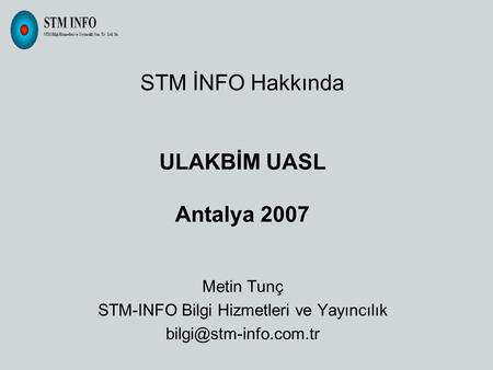 STM İNFO Hakkında ULAKBİM UASL Antalya 2007 Metin Tunç STM-INFO Bilgi Hizmetleri ve Yayıncılık