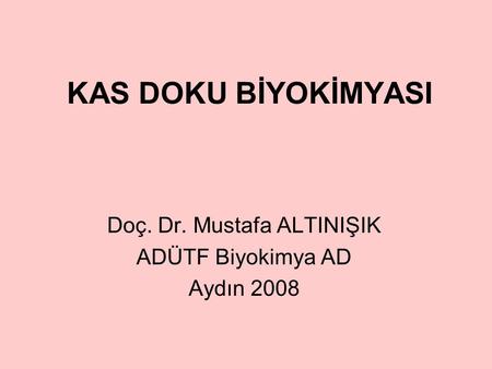 Doç. Dr. Mustafa ALTINIŞIK ADÜTF Biyokimya AD Aydın 2008