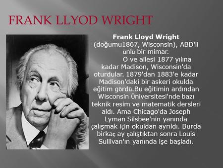 Frank Lloyd Wright (doğumu1867, Wisconsin), ABD'li ünlü bir mimar.