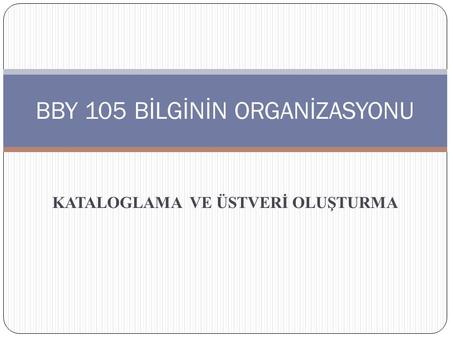 BBY 105 BİLGİNİN ORGANİZASYONU