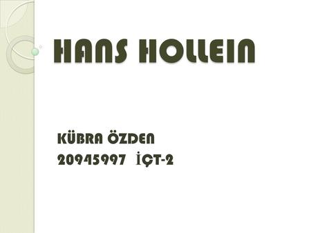 HANS HOLLEIN KÜBRA ÖZDEN 20945997 İÇT-2.