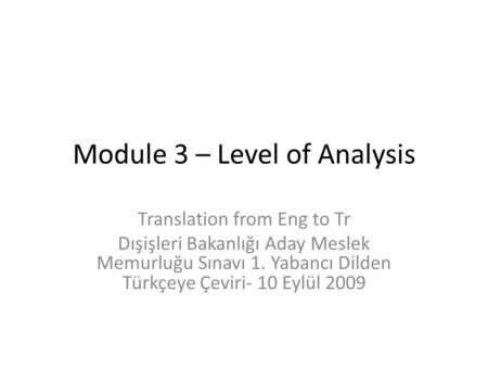 Module 3 – Level of Analysis Translation from Eng to Tr Dışişleri Bakanlığı Aday Meslek Memurluğu Sınavı 1. Yabancı Dilden Türkçeye Çeviri- 10 Eylül 2009.