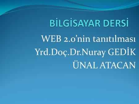 WEB 2.0’nin tanıtılması Yrd.Doç.Dr.Nuray GEDİK ÜNAL ATACAN.