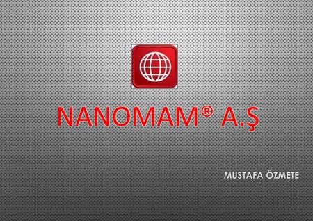 NANOMAM® a.ş MUSTAFA ÖZMETE.