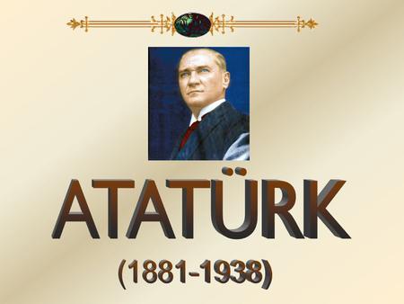 ATATÜRK (1881-1938).