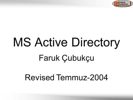 MS Active Directory Faruk Çubukçu Revised Temmuz-2004.