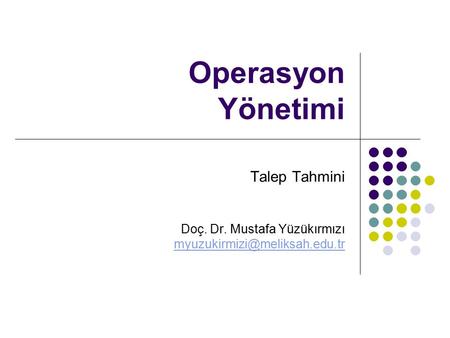 Operasyon Yönetimi Talep Tahmini Doç. Dr. Mustafa Yüzükırmızı