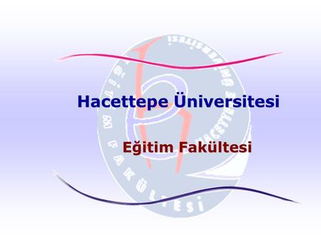 Hacettepe Üniversitesi Eğitim Fakültesi. Hacettepe Üniversitesi – Eğitim Fakültesi STRATEJİK AMAÇLARIMIZ Vizyon ve misyonumuza dayalı olarak oluşturulan.