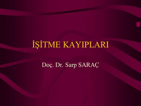 İŞİTME KAYIPLARI Doç. Dr. Sarp SARAÇ.