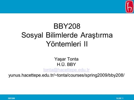 SLIDE 1BBY208 BBY208 Sosyal Bilimlerde Araştırma Yöntemleri II Yaşar Tonta H.Ü. BBY yunus.hacettepe.edu.tr/~tonta/courses/spring2009/bby208/