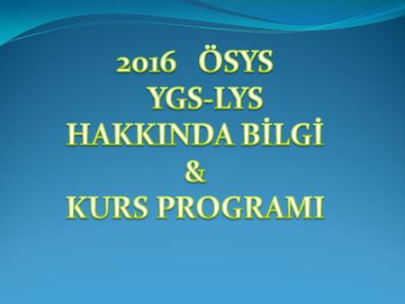 ÖSYS YGS-LYS HAKKINDA BİLGİ & KURS PROGRAMI.