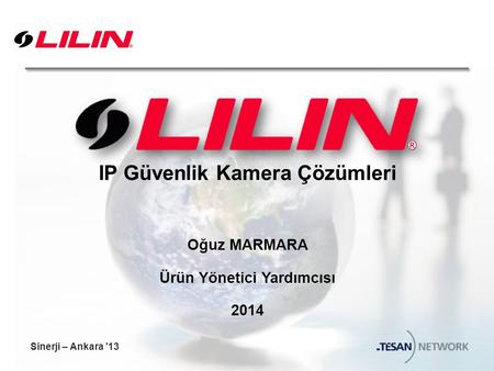 IP Güvenlik Kamera Çözümleri Oğuz MARMARA Ürün Yönetici Yardımcısı 2014 Sinerji – Ankara ’13.
