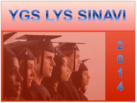 2014-ÖSYS Birinci Aşama: Yükseköğretime Geçiş Sınavı (YGS) 2014-ÖSYS ikinci Aşama: Lisans Yerleştirme Sınavları (LYS) 5 Oturumda Yapılacaktır. 2014-ÖSYS.