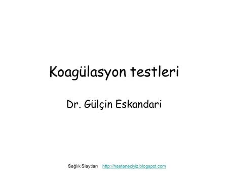 Koagülasyon testleri Dr. Gülçin Eskandari Sağlık Slaytları
