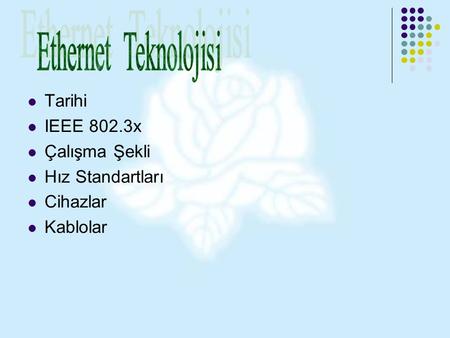 Ethernet Teknolojisi Tarihi IEEE 802.3x Çalışma Şekli Hız Standartları