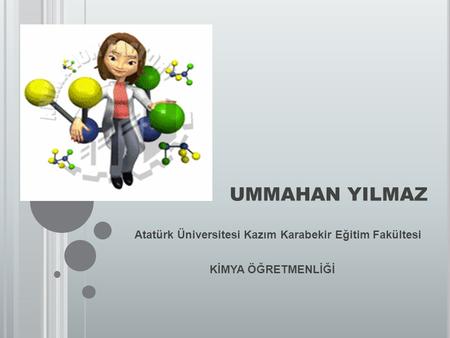 UMMAHAN YILMAZ Atatürk Üniversitesi Kazım Karabekir Eğitim Fakültesi