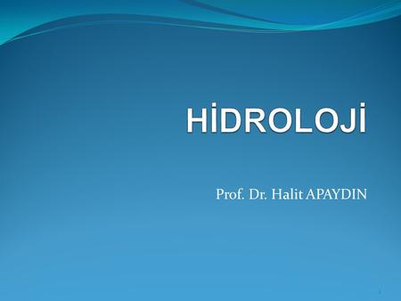 HİDROLOJİ Prof. Dr. Halit APAYDIN.