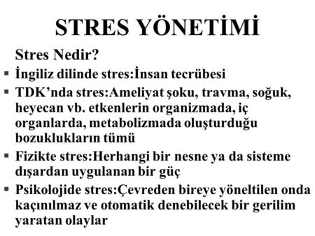 STRES YÖNETİMİ Stres Nedir? İngiliz dilinde stres:İnsan tecrübesi