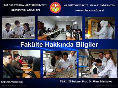 BIŞKEK, HAZIRAN 2012 - 1FAKÜLTE HAKKINDA BILGILER Fakülte Hakkında Bilgiler  Fakülte Dekanı: Prof. Dr. Ulan Brimkulov.