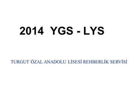 2014 YGS - LYS TURGUT ÖZAL ANADOLU LİSESİ REHBERLİK SERVİSİ.
